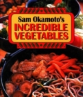 Image for Sam Okamoto&#39;s Incredible Vegetables