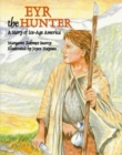 Image for Eyr the Hunter : A Story Of Ice-Age America