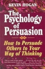 Image for Psychology of Persuasion, The : How To Persuade Others To Your Way Of Thinking