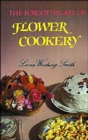 Image for Forgotten Art of Flower Cookery, The