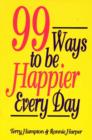 Image for Ninety-Nine Ways to Be Happier Every Day