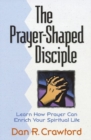 Image for Prayer-shaped Discipline : Learn How Prayer Can Shape Your Spiritual Life