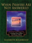 Image for When Prayers Are Not Answered : Finding Peace When God Seems Silent