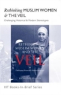 Image for Rethinking Muslim Women and the Veil : Challenging Historical and Modern Stereotypes