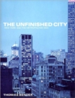Image for Unfinished city  : New York and the metropolitan idea