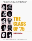 Image for The Class of &#39;75 : Reflections on the Last Quarter of the 20th Century by Harvard Graduates