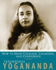 Image for How to Have Courage, Calmness and Confidence : The Wisdom of Yogananda, Volume 5