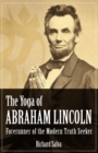 Image for The yoga of Abraham Lincoln  : forerunner of the modern truth seeker