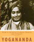 Image for How to achieve glowing health and vitality : v. 6