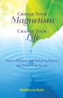 Image for Change your magnetism, change your life: how to eliminate self-defeating patterns and attract true success