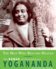 Image for The man who refused heaven: the humor of Paramhansa Yogananda