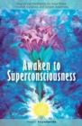 Image for Awaken to superconsciousness: how to use meditation for inner peace, intuitive guidance, and greater awareness