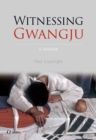 Image for Witnessing Gwangju  : a memoir
