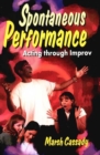 Image for Spontaneous Performance : Acting Through Improv