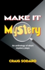 Image for Make it Mystery : An Anthology of Short Mystery Plays