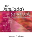 Image for Drama Teacher&#39;s Survival Guide : A Complete Toolkit For Theatre Arts