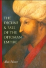 Image for The Decline and Fall of the Ottoman Empire