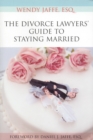 Image for The Divorce Lawyers&#39; Guide to Staying Married