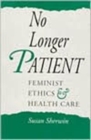 Image for No longer patient  : feminist ethics and health care