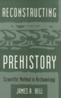 Image for Reconstructing Prehistory : Scientific Method in Archaeology