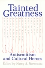Image for Tainted Greatness : Antisemitism and Cultural Heroes