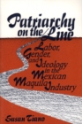 Image for Patriarchy on the Line : Labor, Gender, and Ideology in the Mexican Maquila Industry
