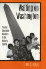 Image for Waiting On Washington : Central American Workers in the Nation&#39;s Capital