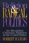 Image for Religion and Radical Politics : An Alternative Christian Tradition in the United States
