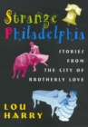 Image for Strange Philadelphia : Stories from the City of Brotherly Love