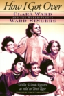 Image for How I Got Over : Clara Ward and the World-Famous Ward Singers