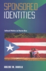 Image for Sponsored identities  : cultural politics in Puerto Rico