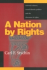 Image for A Nation By Rights : National Cultures, Sexual Identity Politics, and the Discourse of Rights