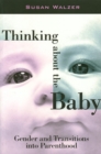 Image for Thinking about the baby  : gender and transitions into parenthood
