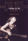 Image for I Wanna Be Me : Rock Music And The Politics Of Identity