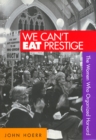 Image for We Cant Eat Prestige : The Women Who Organized Harvard