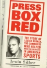 Image for Press box red  : the story of Lester Rodney, the communist who helped break the color line in American sports