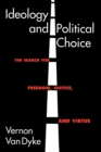 Image for Ideology and Political Choice : The Search for Freedom, Justice, and Virtue