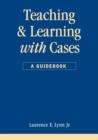 Image for Teaching and learning with cases  : a guidebook
