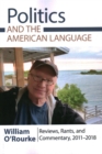 Image for Politics and the American Language : Reviews, Rants, and Commentary, 2011-2018