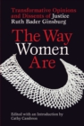 Image for Way Women Are: Transformative Opinions and Dissents of Justice Ruth Bader Ginsburg