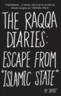 Image for The Raqqa Diaries : Escape from Islamic State