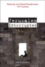 Image for Jerusalem interrupted  : modernity and colonial transformation 1917-present