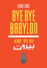Image for Bye Bye Babylon : Beirut 1975-1979