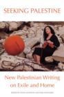 Image for Seeking Palestine : New Palestinian Writing on Exile and Home