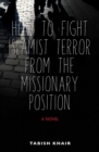 Image for How to Fight Islamist Terror from the Missionary Position : A Novel