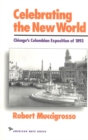 Image for Celebrating the New World : Chicago&#39;s Columbian Exposition of 1893