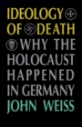 Image for Ideology of Death : Why the Holocaust Happened in Germany