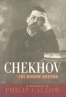 Image for Chekhov, the Hidden Ground : A Biography