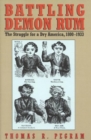 Image for Battling Demon Rum : The Struggle for a Dry America, 1800-1933