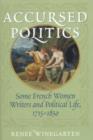 Image for Accursed Politics : Some French Women Writers and Political Life, 1715-1850